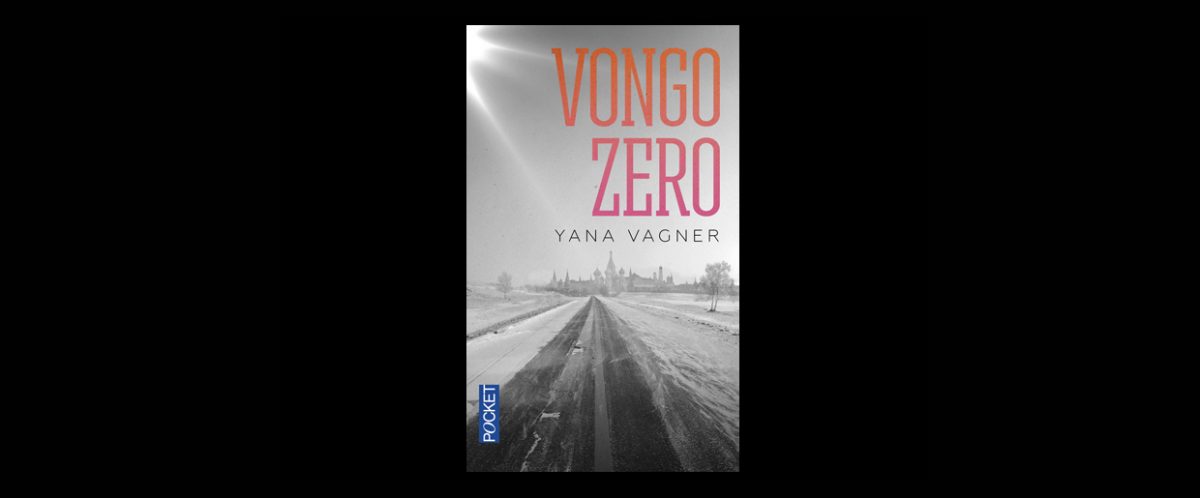 Littéroscope d’été : absolument passionnant ce Vongozero de Yana Vagner